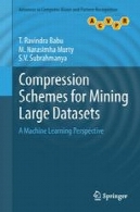 برنامه فشرده سازی برای معدن مجموعه داده های بزرگ : یک ماشین یادگیری چشم اندازCompression Schemes for Mining Large Datasets: A Machine Learning Perspective