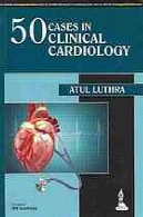 50 مورد در قلب و عروق بالینی: روش حل مسئله50 cases in clinical cardiology : a problem solving approach