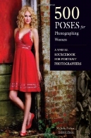 500 به شمار برای زنان عکاسی : یک مرجع بصری برای عکاسان پرتره500 Poses for Photographing Women: A Visual Sourcebook for Portrait Photographers