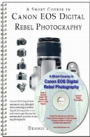یک دوره کوتاه در کانن EOS دیجیتال شورشی عکاسی ( کتاب / کتاب )A Short Course in Canon EOS Digital Rebel Photography (book/ebook)