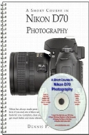 یک دوره کوتاه در NIKON D70 عکاسیA Short Course in Nikon D70 Photography