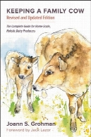 نگهداری گاو خانواده: راهنمای کامل برای خانه مقیاس تولید لبنی جامع، 3rd ویرایشKeeping a Family Cow: The Complete Guide for Home-Scale, Holistic Dairy Producers, 3rd Edition