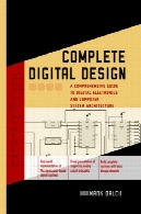 طراحی دیجیتال کامل : یک راهنمای جامع برای الکترونیک دیجیتال و معماری سیستم های کامپیوتریComplete digital design: a comprehensive guide to digital electronics and computer system architecture