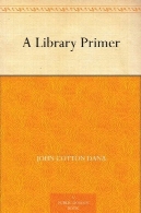 پرایمر کتابخانه توسط جان پنبه داناA Library Primer by John Cotton Dana