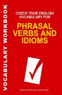 بررسی واژگان انگلیسی خود را برای افعال و اصطلاحات (لغات انگلیسی خود را چک کنید)Check Your English Vocabulary for Phrasal Verbs and Idioms (Check Your English Vocabulary)