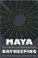 مایا Daykeeping: تقویم سه از گواتمالا کوهستانی (گاه جهان)Maya Daykeeping: Three Calendars from Highland Guatemala (Mesoamerican Worlds)