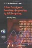 پارادایم جدید دانش مهندسی توسط محاسبات (موسسه سیستم های منطق فازی (Flsi) محاسبات نرم مجموعه، جلد 5)A New Paradigm of Knowledge Engineering by Soft Computing (Fuzzy Logic Systems Institute (Flsi) Soft Computing Series, Volume 5)