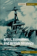 اسلحه اقتصاد و استراتژی های بریتانیا: از Dreadnoughts به بمب های هیدروژن (تاریخ کمبریج نظامی)Arms, Economics and British Strategy: From Dreadnoughts to Hydrogen Bombs (Cambridge Military Histories)