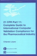 21 CFR 11: کامل راهنمای پذیرش اعتبار بین المللی کامپیوتر برای صنعت داروسازی21 CFR 11: Complete Guide to International Computer Validation Compliance for the Pharmaceutical Industry