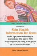 پوست اطلاعات بهداشت برای نوجوانان : نکات بهداشت در مورد نگرانی های پوست و خطر ابتلا به سرطان پوست: از جمله حقایق در مورد آکنه ، زگیل، آلرژی ها، و ... و شیوه زندگی چو ( نوجوان بهداشت سری )Skin Health Information for Teens: Health Tips about Dermatological Concerns and Skin Cancer Risks : Including Facts about Acne, Warts, Allergies, and ... and Lifestyle Cho (Teen Health Series)