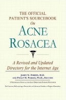 مرجع بیمار رسمی در آکنه روزاسه : یک راهنمای اصلاح و به روزرسانی برای عصر اینترنتThe Official Patient's Sourcebook on Acne Rosacea: A Revised and Updated Directory for the Internet Age