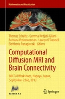 محاسباتی انتشار MRI و مغز اتصال: MICCAI کارگاه های آموزشی ، ناگویا، ژاپن ، 2013 سپتامبر 22Computational Diffusion MRI and Brain Connectivity: MICCAI Workshops, Nagoya, Japan, September 22nd, 2013
