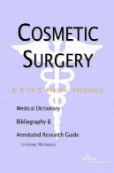 جراحی زیبایی - فرهنگ لغت پزشکی ، کتابشناسی، و راهنمای تحقیق مشروح به منابع اینترنتیCosmetic Surgery - A Medical Dictionary, Bibliography, and Annotated Research Guide to Internet References