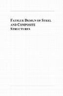 طراحی سازه های کامپوزیت و خستگی: Eurocode 3: طراحی سازه های فلزی، بخش 1-9-خستگی، Eurocode 4: طراحی کامپوزیت و سازه های بتنی، چاپ اولFatigue Design of Steel and Composite Structures: Eurocode 3: Design of Steel Structures, Part 1-9 - Fatigue, Eurocode 4: Design of Composite Steel and Concrete Structures, First Edition