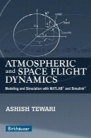 جوی و فضا دینامیک پرواز : مدلسازی و شبیه سازی با MATLAB® و Simulink®Atmospheric and Space Flight Dynamics: Modeling and Simulation with MATLAB® and Simulink®