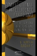 پارادایم های هوش محاسباتی : نظریه های u0026 amp؛ برنامه های کاربردی با استفاده از نرم افزار MATLABComputational intelligence paradigms : theory &amp; applications using MATLAB