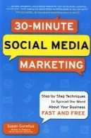 30 دقیقه رسانه های اجتماعی بازاریابی: تکنیک های گام به گام به گسترش این کلمه در مورد کسب و کار شما30-Minute Social Media Marketing: Step-by-step Techniques to Spread the Word About Your Business