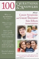 100 پرسش و پاسخ در مورد نشانه های سرطان و عوارض جانبی درمان سرطان، ویرایش دوم100 Questions and Answers About Cancer Symptoms and Cancer Treatment Side Effects, Second Edition