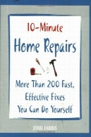 تعمیرات خانه 10 دقیقه: بیش از 200 رفع سریع، موثر می توانید خودتان انجام دهید10-Minute Home Repairs: More Than 200 Fast, Effective Fixes You Can Do Yourself