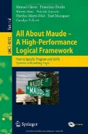 همه چیز درباره ماود - بالا عملکرد منطقی چارچوب : چگونه مشخص ، برنامه و بررسی سیستم در بازنویسی منطقAll About Maude - A High-Performance Logical Framework: How to Specify, Program and Verify Systems in Rewriting Logic