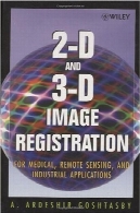 تصویر دو بعدی و سه بعدی ثبت نام برای پزشکی، سنجش از دور و کاربردهای صنعتی2-D and 3-D Image Registration for Medical, Remote Sensing, and Industrial Applications