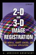 ثبت تصویر دو بعدی و سه بعدی: برای پزشکی، سنجش از دور و کاربردهای صنعتی2-D and 3-D Image Registration: for Medical, Remote Sensing, and Industrial Applications