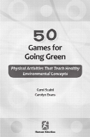 50 بازی برای رفتن سبز : فعالیت های فیزیکی که مفاهیم زیست محیطی سالم آموزش50 games for going green : physical activities that teach healthy environmental concepts