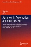 پیشرفت در اتوماسیون و رباتیک ، vol.1 به : مقالات انتخاب شده از کنفرانس بین المللی 2011 در اتوماسیون و رباتیک ( ICAR 2011 ) ، دبی، 01-02 دسامبر ، 2011Advances in Automation and Robotics, Vol.1: Selected Papers from the 2011 International Conference on Automation and Robotics (ICAR 2011), Dubai, December 1–2, 2011