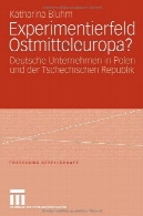 Ostmitteleuropa آزمایش : شرکت های آلمانی در لهستان و جمهوری چکExperimentierfeld Ostmitteleuropa?: Deutsche Unternehmen in Polen und der Tschechischen Republik