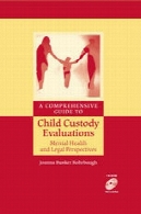 راهنمای جامع برای ارزیابی حضانت فرزند : سلامت روان و دیدگاه حقوقیA Comprehensive Guide to Child Custody Evaluations: Mental Health and Legal Perspectives