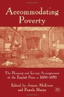 انطباق فقر: مسکن و ترتیبات زندگی از زبان انگلیسی ضعیف ، ج. 1600-1850Accommodating Poverty: The Housing and Living Arrangements of the English Poor, c. 1600-1850