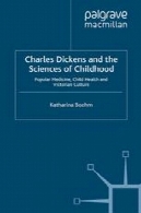 چارلز دیکنز و علوم دوران کودکی: محبوب پزشکی سلامت کودک و فرهنگ ویکتوریاCharles Dickens and the Sciences of Childhood: Popular Medicine, Child Health and Victorian Culture