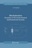 مکاترونیک: دینامیک سیستم های الکترومکانیکی و پیزوالکتریکMechatronics: Dynamics of Electromechanical and Piezoelectric Systems