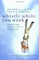 سوت حالی که شما کار: Heeding تلفن زندگی خود راWhistle While You Work: Heeding Your Life's Calling