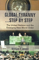 استبداد جهانی گام به گام - سازمان ملل متحد و نظم نوین جهانی در حال ظهورGlobal Tyranny Step By Step - The United Nations and the Emerging New World Order