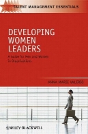 توسعه رهبران زنان : راهنمای برای زنان و مردان در سازمان ( TMEZ - استعداد مدیریت ملزومات )Developing Women Leaders: A Guide for Men and Women in Organizations (TMEZ - Talent Management Essentials)