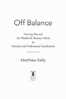 تعادل : فراتر نهادن از کار و زندگی تعادل افسانه تا رضایت شخصی و حرفه ایOff Balance : Getting Beyond the Work-Life Balance Myth to Personal and Professional Satisfaction