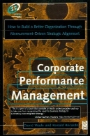 مدیریت عملکرد شرکت : چگونه برای ساخت یک سازمان بهتر از طریق اندازه گیری رانده می شود، همراستایی استراتژیک ( بهبود عملکرد بشر)Corporate Performance Management: How to build a better organization through measurement-driven, strategic alignment (Improving Human Performance)