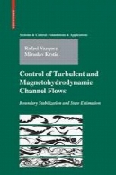 کنترل آشفته و مگنتو هیدرودینامیک کانال جریان : حد تثبیت و دولت برآوردControl of Turbulent and Magnetohydrodynamic Channel Flows: Boundary Stabilization and State Estimation