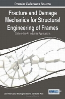 شکستگی و آسیب مکانیک برای مهندسی سازه قاب : دولت از هنر، نرم افزار صنعتیFracture and Damage Mechanics for Structural Engineering of Frames: State-of-the-Art Industrial Applications