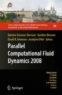 موازی دینامیک سیالات محاسباتی 2008 : روشهای عددی موازی، توسعه نرم افزار و برنامه های کاربردیParallel Computational Fluid Dynamics 2008: Parallel Numerical Methods, Software Development and Applications