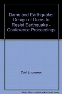 سدها و زلزله : طراحی سدها برای مقاومت در برابر زلزله - مجموعه مقالات کنفرانسDams and Earthquake: Design of Dams to Resist Earthquake - Conference Proceedings