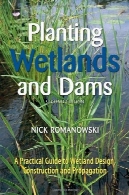 کاشت تالاب ها و سدها : راهنمای عملی برای تالاب طراحی، ساخت و انتشار ، چاپ دومPlanting Wetlands and Dams: A Practical Guide to Wetland Design, Construction and Propagation, Second Edition