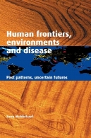 مرز بشر، محیط و بیماری : الگوهای گذشته ، آینده نامشخصHuman Frontiers, Environments and Disease: Past Patterns, Uncertain Futures