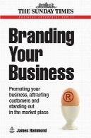 نام تجاری کسب و کار شما: ترویج کسب و کار شما، جذب مشتریان و ایستاده در محل بازار (کسب و کار سازمانی)Branding Your Business: Promoting Your Business, Attracting Customers and Standing out in the Market Place (Business Enterprise)