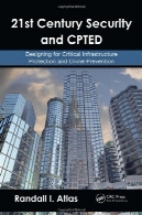 قرن 21 امنیت و CPTED: طراحی برای حفاظت از زیرساخت های حیاتی و پیشگیری از جرم21st Century Security and CPTED: Designing for Critical Infrastructure Protection and Crime Prevention