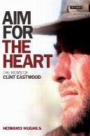 هدف برای قلب: فیلم های کلینت ایستوودAim for the Heart: The Films of Clint Eastwood