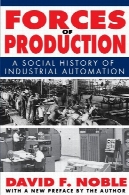 نیروهای تولید: تاریخ اجتماعى اتوماسیون صنعتیForces of Production: A Social History of Industrial Automation