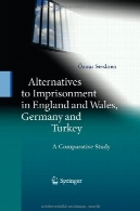 جایگزین های زندان در انگلستان و ولز ، آلمان و ترکیه : مطالعه تطبیقیAlternatives to Imprisonment in England and Wales, Germany and Turkey: A Comparative Study