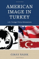 تصویر آمریکا در ترکیه : سیاست خارجی ایالات متحده ابعادAmerican Image in Turkey: U.S. Foreign Policy Dimensions